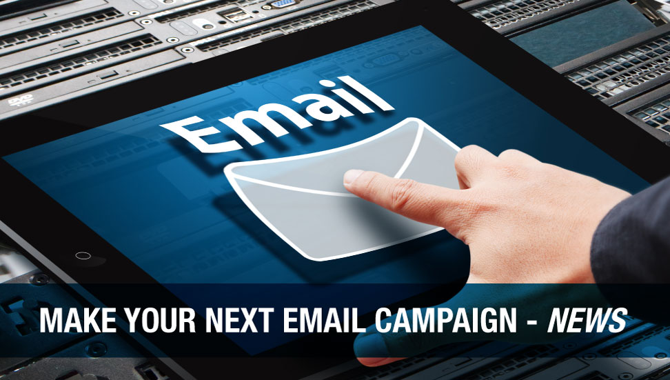 Make Your Next Email Campaign – News!