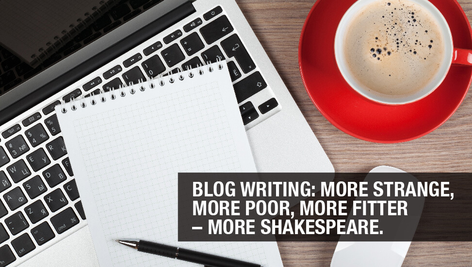 Blog Writing: More Strange, More Poor, More Fitter – More Shakespeare
