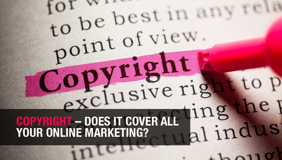 Copyright – Does it Cover All Your Online Marketing?