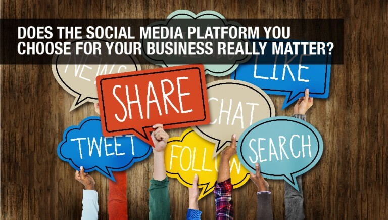Does the Social Media Platform You Choose for Your Business Really Matter?