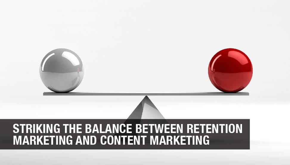 Striking the Balance Between Retention Marketing and Content Marketing