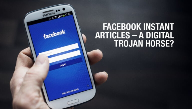 Facebook Instant Articles – A Digital Trojan Horse?