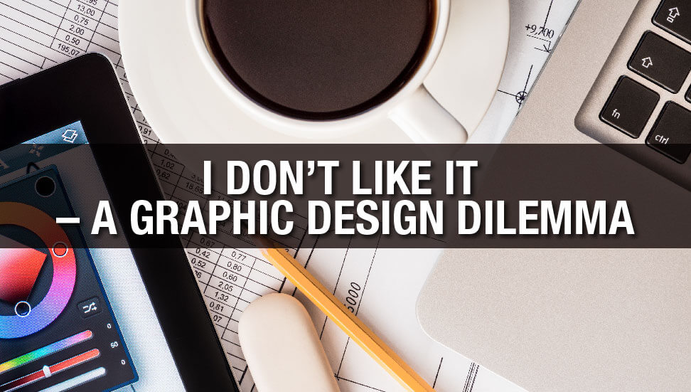 I don’t like it – A Graphic Design Dilemma