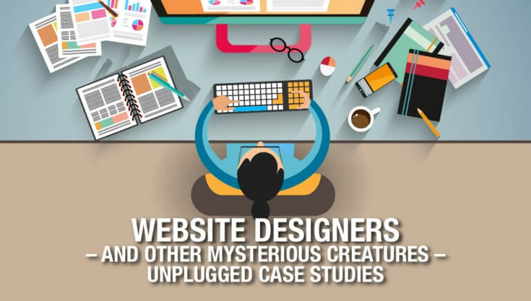 Website Designers – and other mysterious creatures – Unplugged Case Studies