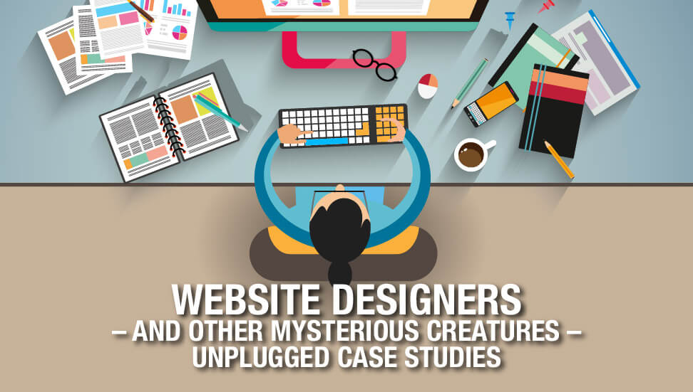 Website Designers – and other mysterious creatures – Unplugged Case Studies