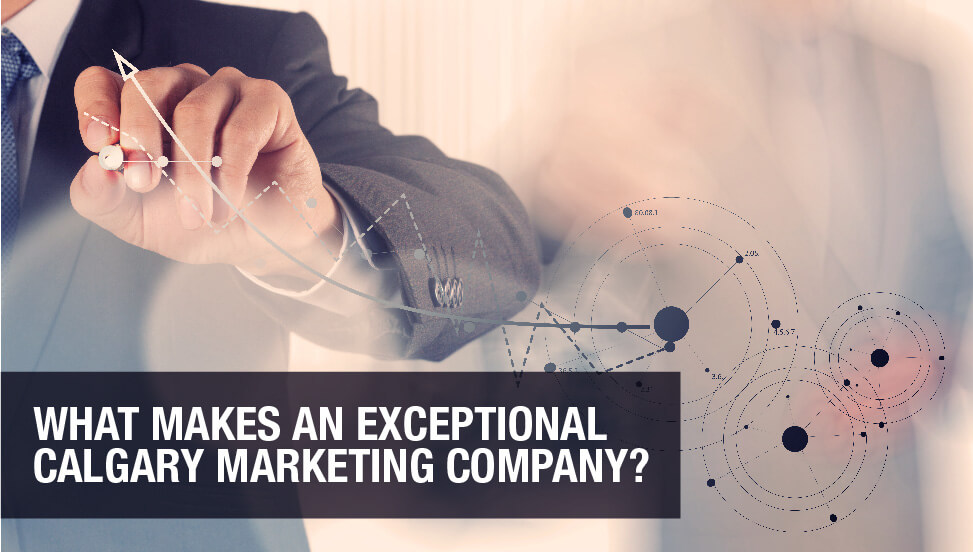 What makes an Exceptional Calgary Marketing Company?