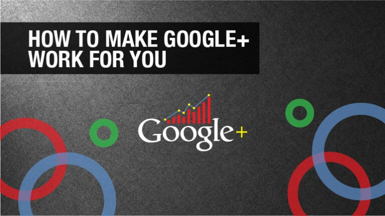 How to Make Google+ Work for You