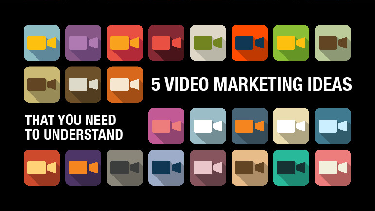 5 Video Marketing Ideas That You Need to Understand