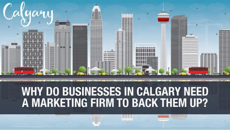 Why Do Businesses in Calgary Need a Marketing Firm to Back Them Up?