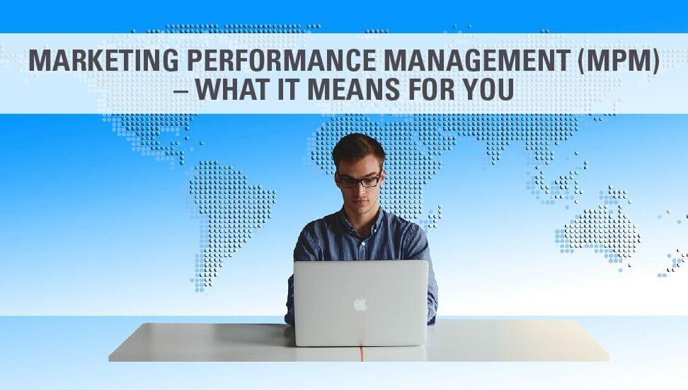 Marketing Performance Management (MPM) – What it Means for You