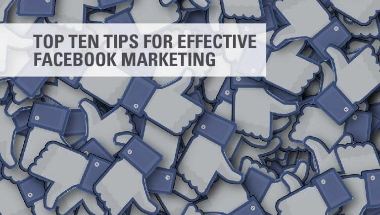 Top Ten Tips for Effective Facebook Marketing