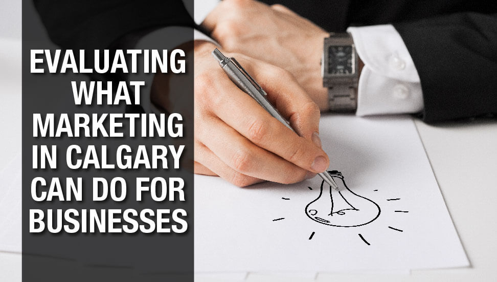 Evaluating What Marketing in Calgary Can Do For Businesses