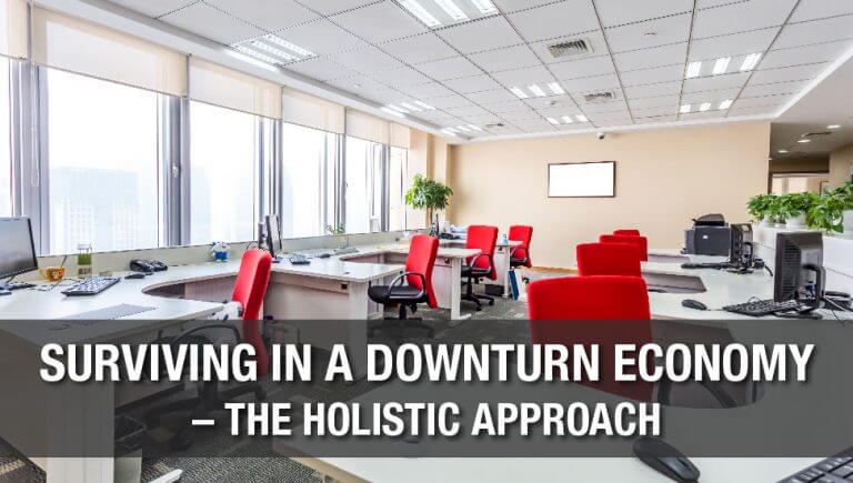 Surviving in a Downturn Economy – The Holistic Approach