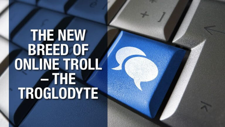 The New breed of online troll – the Troglodyte