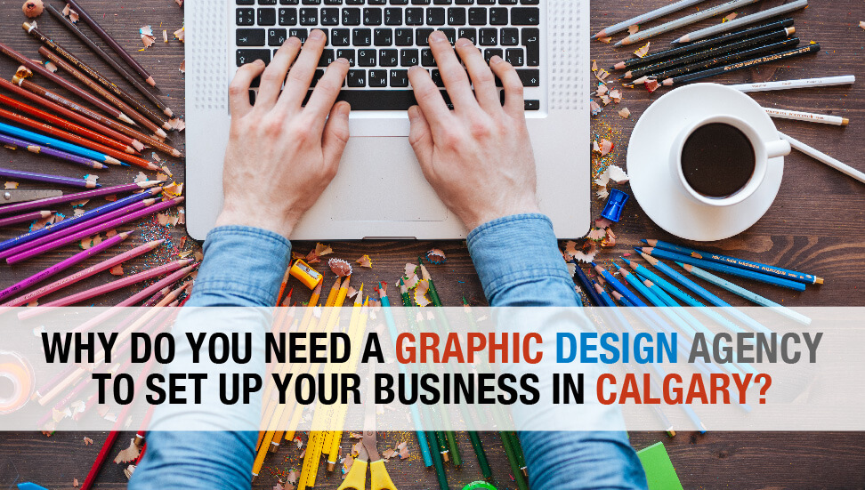 Why Do You Need a Graphic Design Agency to Set Up Your Business in Calgary?