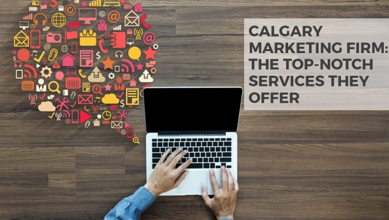 Calgary Marketing Firm: The Top-Notch Services They Offer