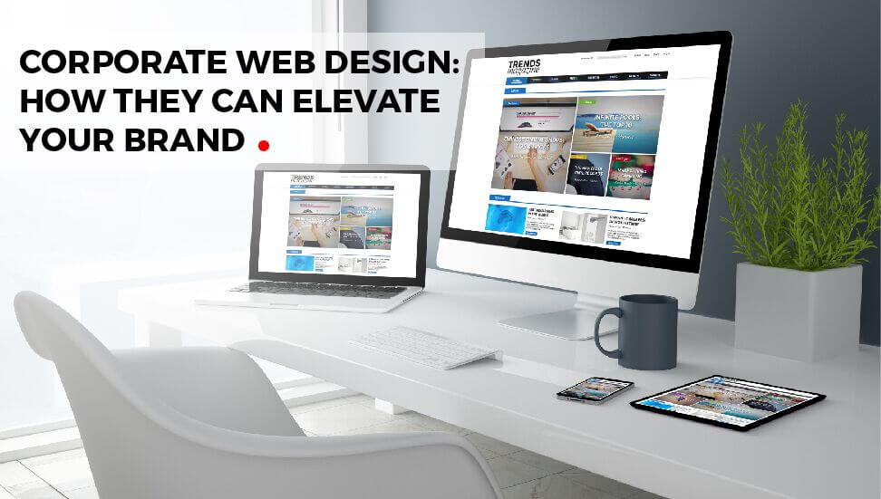 Corporate Web Design Company: How They Can Elevate Your Brand