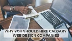 Why You Should Hire Calgary Web Design Companies
