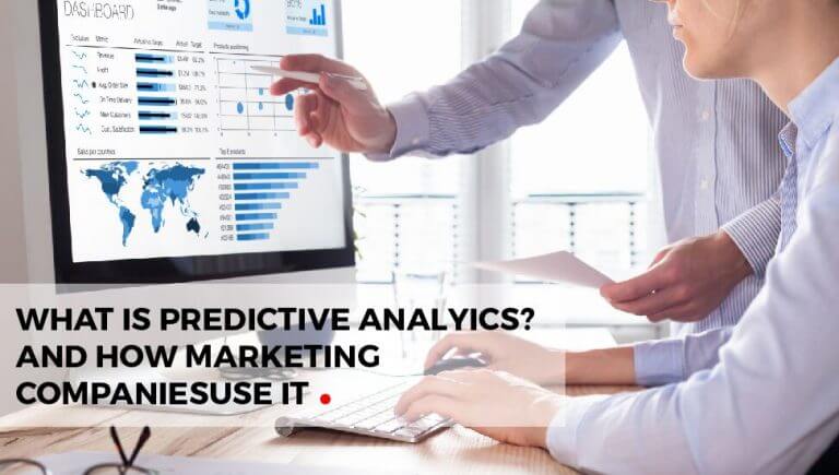 What Is Predictive Analytics and How Marketing Companies Use It