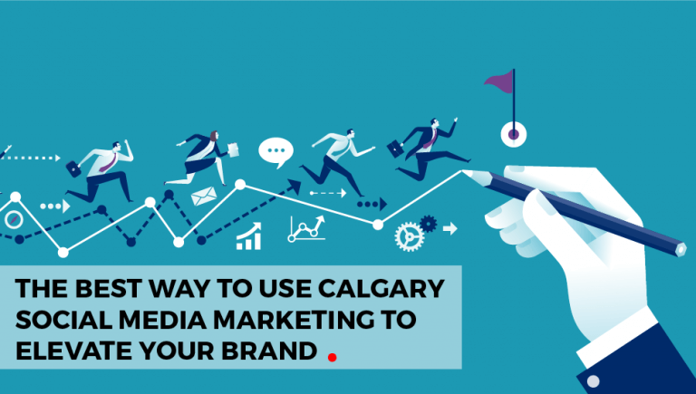 The Best Way to Use Calgary Social Media Marketing to Elevate Your Brand