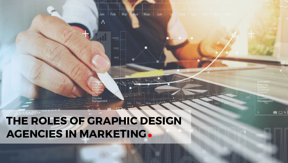 The Roles of Graphic Design Agencies in Marketing