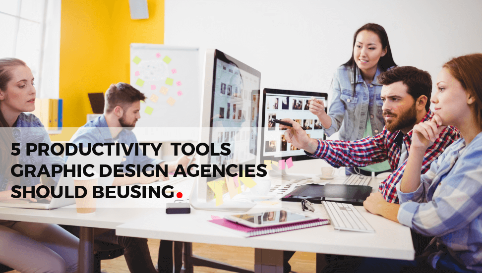 5 Productivity Tools Graphic Design Agencies Should Be Using