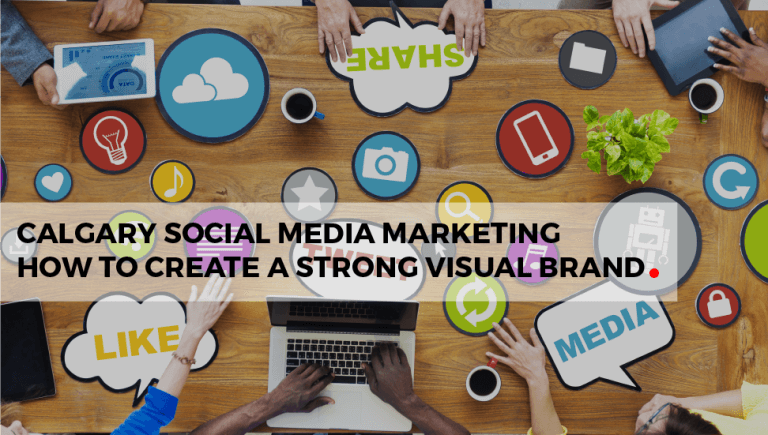 Calgary Social Media Marketing: How to Create a Strong Visual Brand