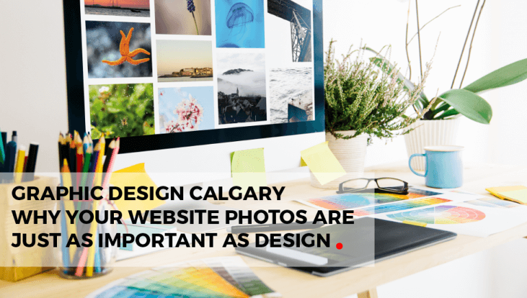 Graphic Design Calgary: Why Website Photos Are as Important as Design