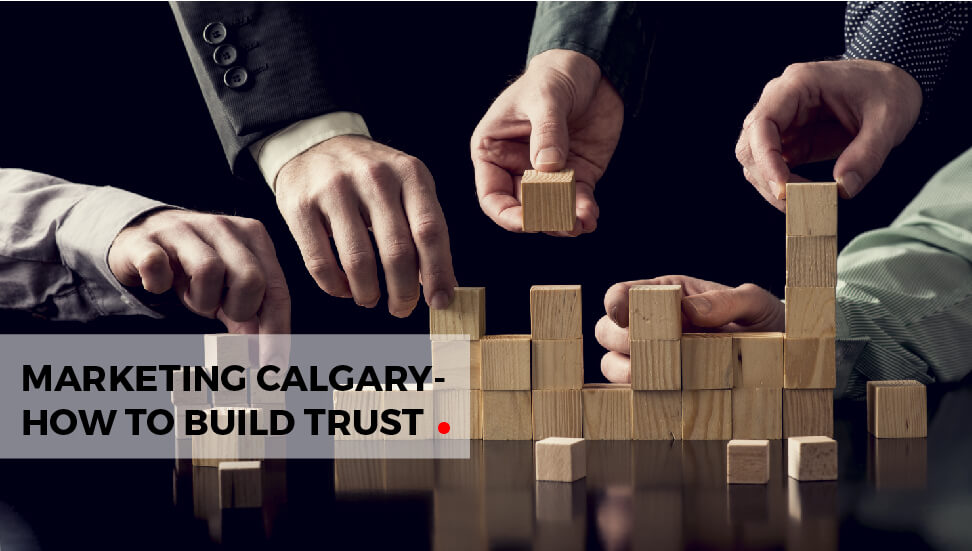 Marketing Calgary: How to Build Trust