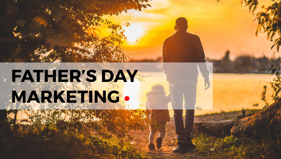 Calgary Marketing: Father’s Day Marketing Ideas