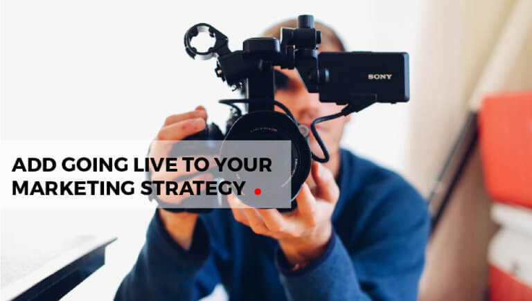 How To Add Going Live to Your Marketing Strategy