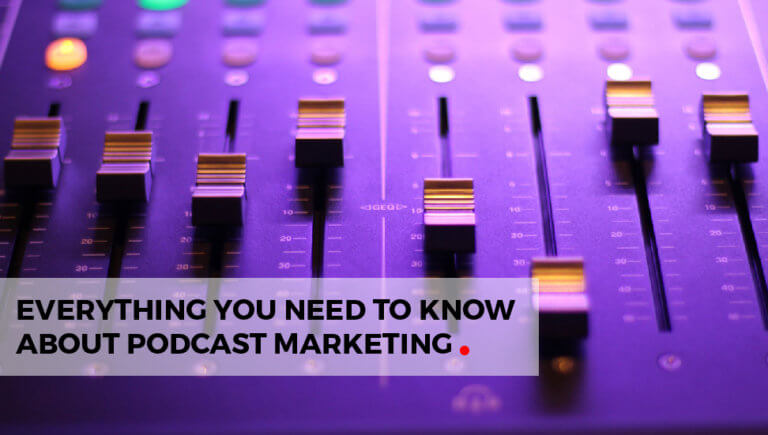 Everything You Need To Know About Podcast Marketing