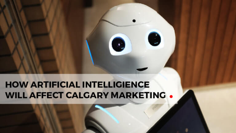 How Artificial Intelligence Will Affect Calgary Marketing