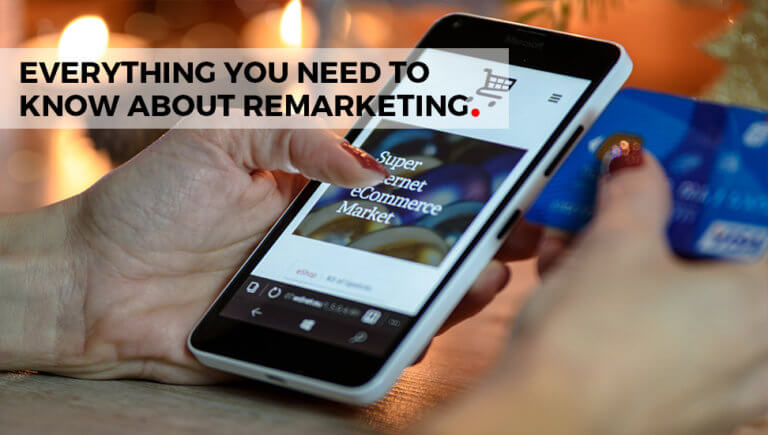 Everything You Need to Know About Remarketing