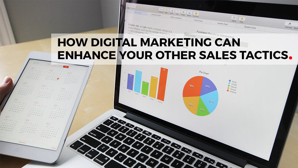 How Digital Marketing Can Enhance Your Other Sales Tactics