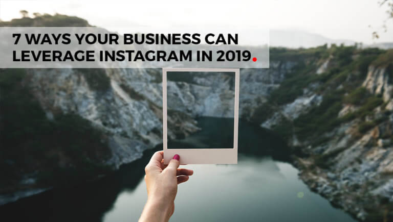 7 Ways Your Business Can Leverage Instagram in 2019