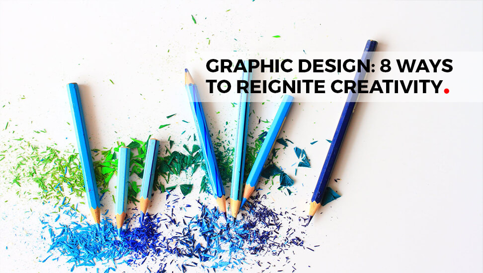 Creative Graphic Design: 8 Ways to Reignite Creativity