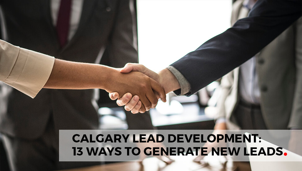 Calgary Lead Development: 13 Efficient Ways to Generate New Leads