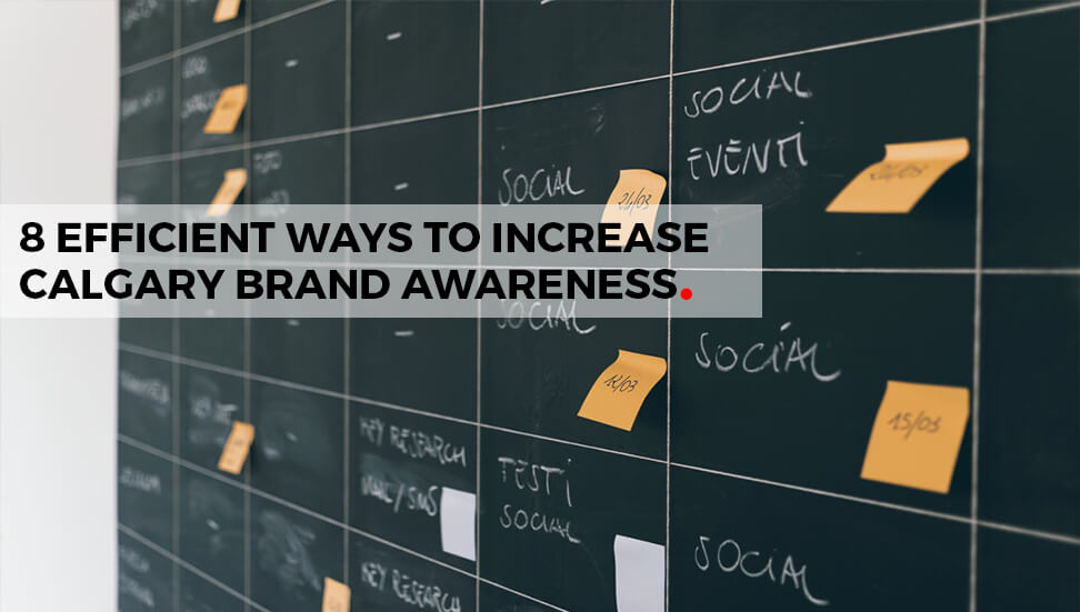 Calgary Brand Awareness: 8 Efficient Ways To Increase Brand Awareness