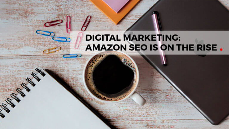 Digital Marketing: Amazon SEO Is on the Rise