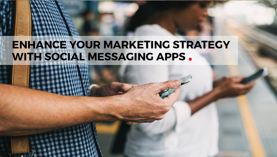 Enhance Your Marketing Strategy with Social Messaging Apps