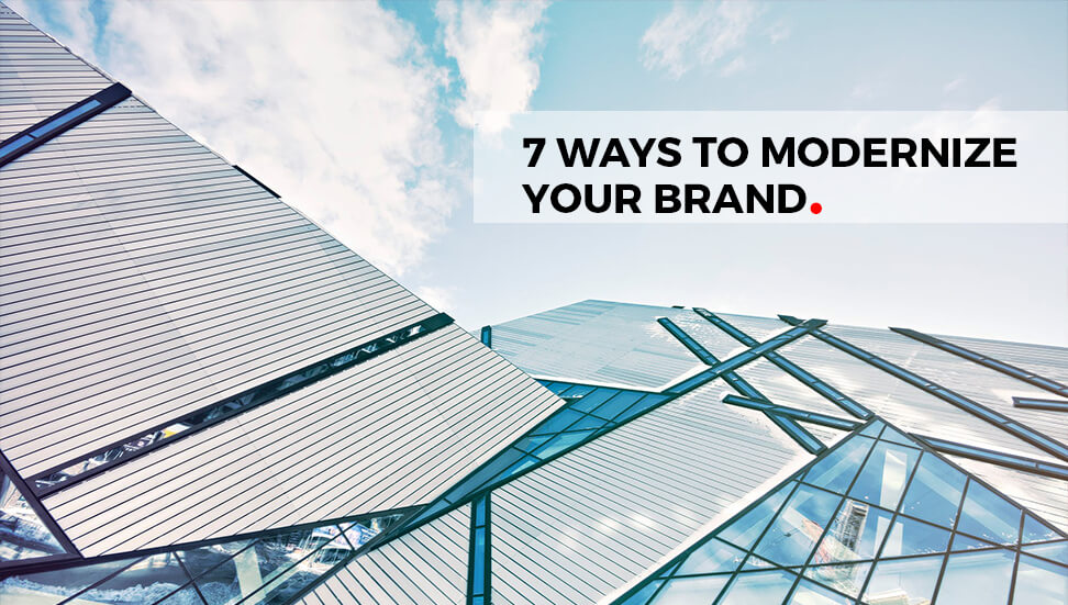 7 Ways to Modernize Your Brand