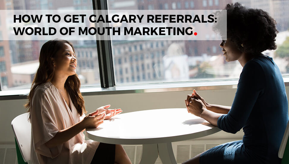 How to Get Calgary Referrals: Word of Mouth Marketing