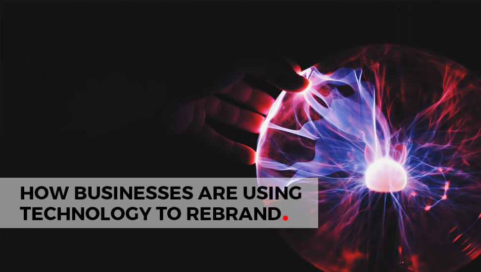 How Businesses Are Using Technology to Rebrand