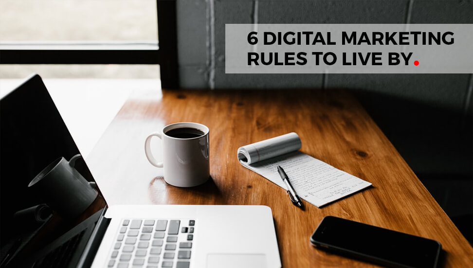 6 Digital Marketing Rules to Live By