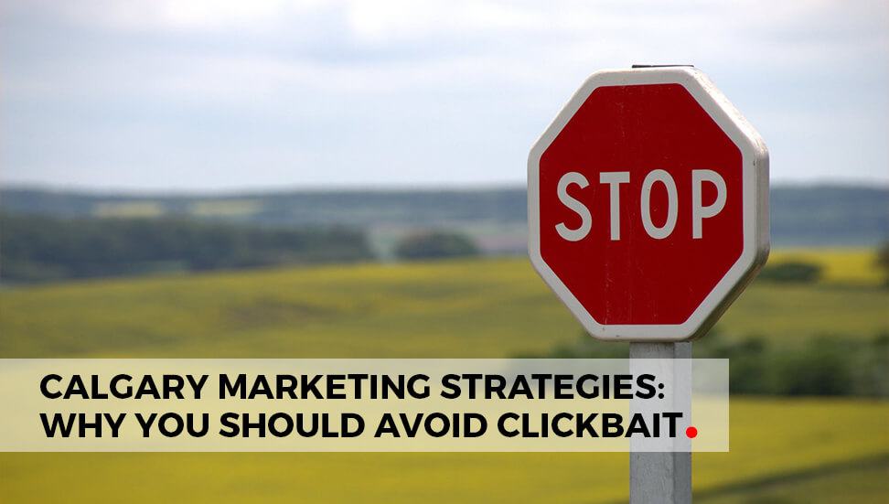 Calgary Marketing Strategies: Why you Should Avoid Clickbait