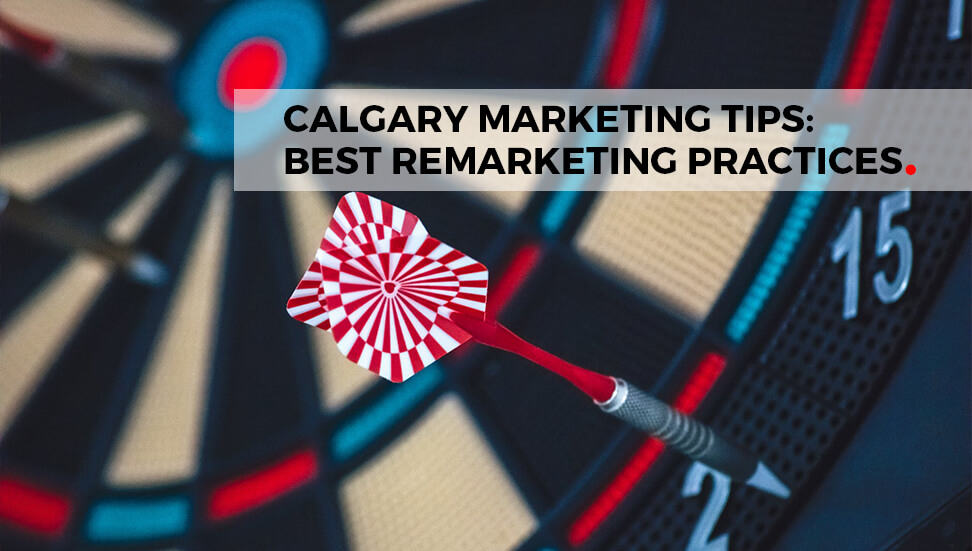 Calgary Marketing Tips: Best Remarketing Practices