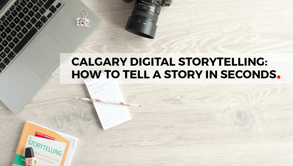Calgary Digital Storytelling: How to Tell a Story in Seconds