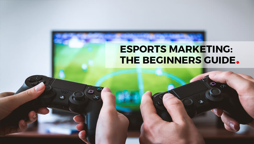 Esports Marketing: The Beginners Guide