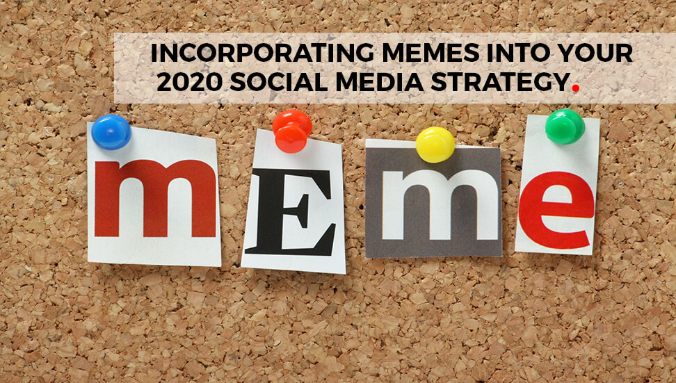 How to Incorporate Memes into Your 2020 Social Media Strategy